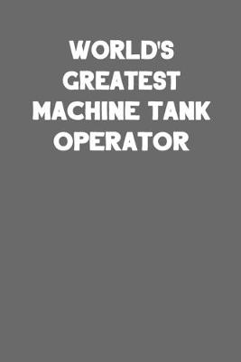 Book cover for World's Greatest Machine Tank Operator