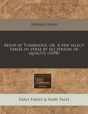 Cover of Aesop at Tunbridge, Or, a Few Select Fables in Verse by No Person of Quality. (1698)