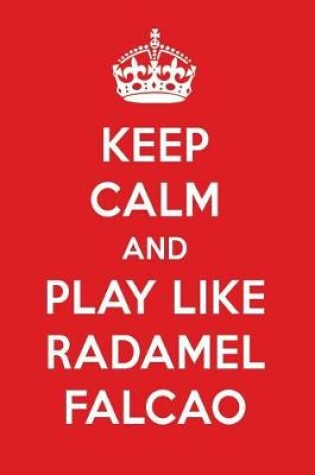 Cover of Keep Calm and Play Like Radamel Falcao