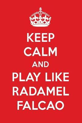 Book cover for Keep Calm and Play Like Radamel Falcao