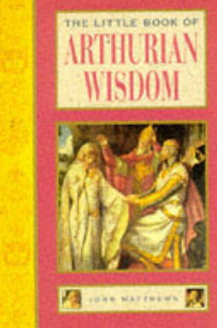 Cover of The Little Book of Arthurian Wisdom