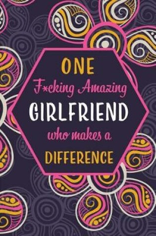 Cover of One F*cking Amazing Girlfriend Who Makes A Difference