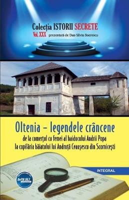 Book cover for Oltenia - legendele crancene, de la comerțul cu femei al haiducului Andrii Popa la copilăria băiatului lui Andruță Ceaușescu din Scornicești