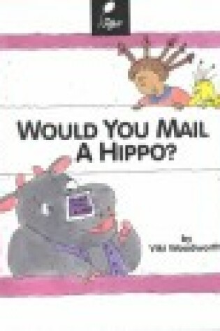 Cover of Would You Mail a Hippo?