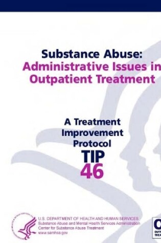 Cover of Substance Abuse: Administrative Issues in Outpatient Treatment: Treatment Improvement Protocol Series - Tip 46