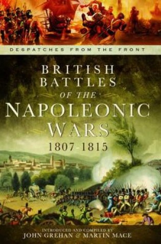 Cover of British Battles of the Napoleonic Wars 1807-1815: Despatches From the Front