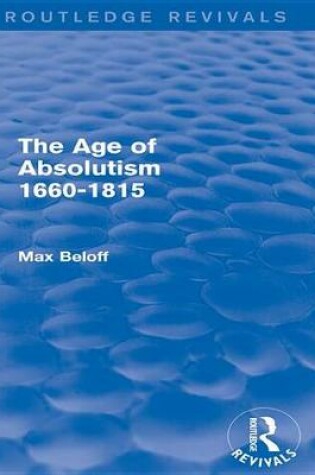 Cover of The Age of Absolutism 1660-1815 (Routledge Revivals)