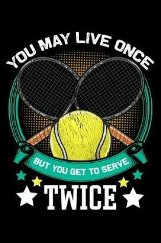 Cover of You may live once but you get to serve twice