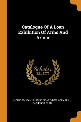 Book cover for Catalogue of a Loan Exhibition of Arms and Armor