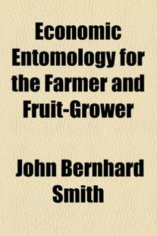 Cover of Economic Entomology for the Farmer and Fruit-Grower; And for Use as a Text-Book in Agricultural Schools and Colleges