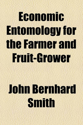 Book cover for Economic Entomology for the Farmer and Fruit-Grower; And for Use as a Text-Book in Agricultural Schools and Colleges