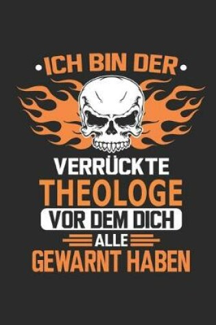 Cover of Ich bin der verruckte Theologe vor dem dich alle gewarnt haben