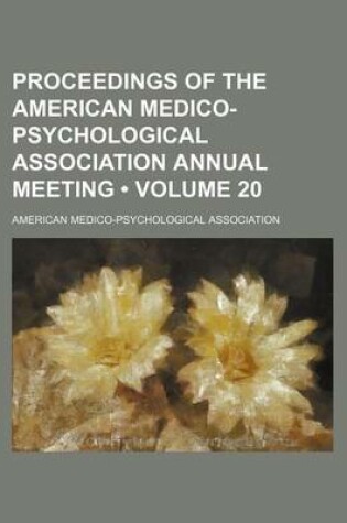 Cover of Proceedings of the American Medico-Psychological Association Annual Meeting (Volume 20)