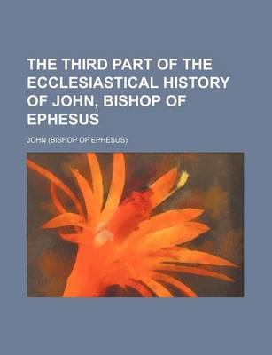 Book cover for The Third Part of the Ecclesiastical History of John, Bishop of Ephesus