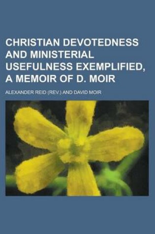 Cover of Christian Devotedness and Ministerial Usefulness Exemplified, a Memoir of D. Moir