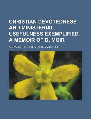 Book cover for Christian Devotedness and Ministerial Usefulness Exemplified, a Memoir of D. Moir