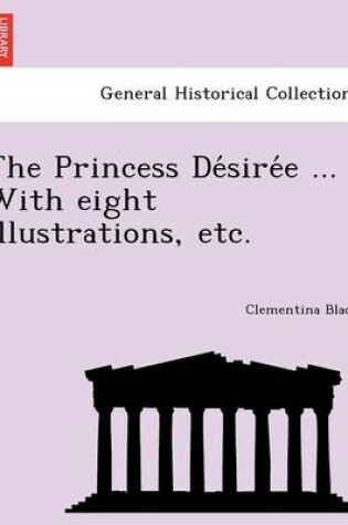 Cover of The Princess De sire e ... With eight illustrations, etc.