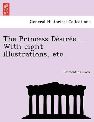 Book cover for The Princess De sire e ... With eight illustrations, etc.