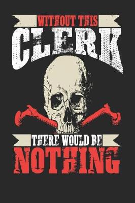 Book cover for Without This Clerk There Would Be Nothing