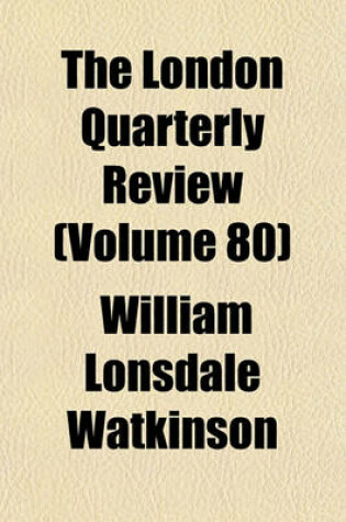 Cover of The London Quarterly Review (Volume 80)