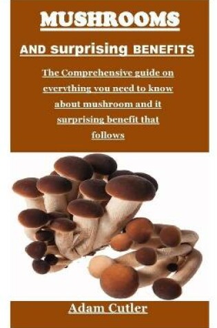 Cover of Mushrooms and Surprising Benefits