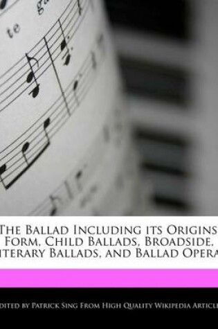 Cover of The Ballad Including Its Origins, Form, Child Ballads, Broadside, Literary Ballads, and Ballad Operas