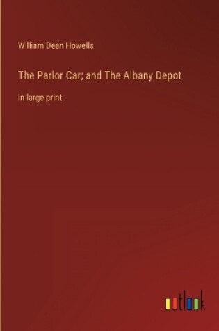 Cover of The Parlor Car; and The Albany Depot