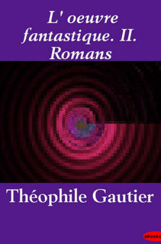 Cover of L' Oeuvre Fantastique. II. Romans