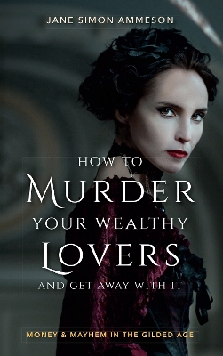 Book cover for How to Murder Your Wealthy Lovers and Get Away With It
