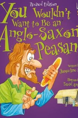 Cover of You Wouldn't Want To Be An Anglo-Saxon Peasant!