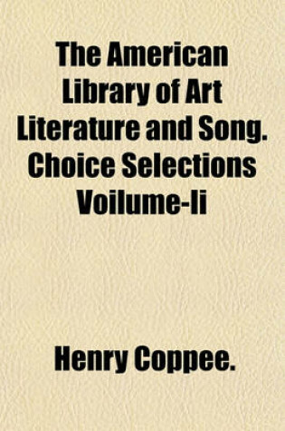 Cover of The American Library of Art Literature and Song. Choice Selections Voilume-II