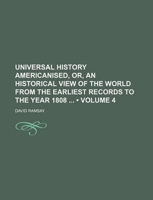 Book cover for Universal History Americanised, Or, an Historical View of the World from the Earliest Records to the Year 1808 (Volume 4)