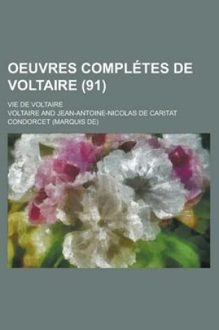 Cover of Oeuvres Completes de Voltaire; Vie de Voltaire (91 )