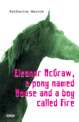 Book cover for Eleanor McGraw, a Pony Named Mouse and a Boy Called Fire