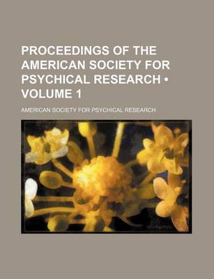 Book cover for Proceedings of the American Society for Psychical Research (Volume 1)