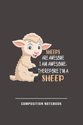 Book cover for Sheeps Are Awesome I Am Awesome, Therefore Im A Sheep Composition Notebook