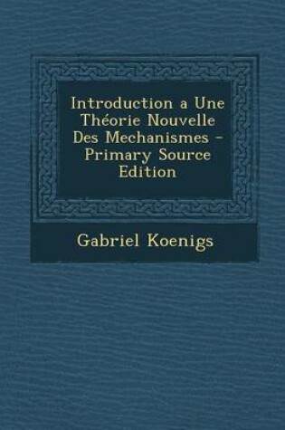 Cover of Introduction a Une Theorie Nouvelle Des Mechanismes - Primary Source Edition