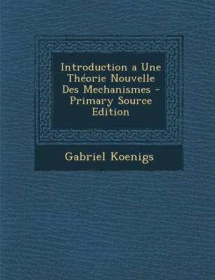 Book cover for Introduction a Une Theorie Nouvelle Des Mechanismes - Primary Source Edition