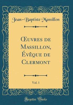 Book cover for Oeuvres de Massillon, Eveque de Clermont, Vol. 1 (Classic Reprint)