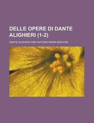 Book cover for Delle Opere Di Dante Alighieri (1-2)