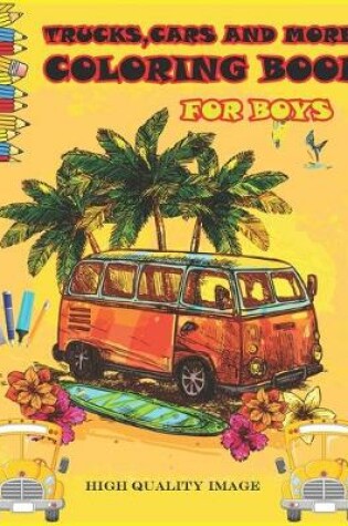 Cover of Trucks, Cars And More Coloring Book For Boys High Quality Image