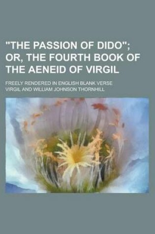 Cover of "The Passion of Dido"; Freely Rendered in English Blank Verse