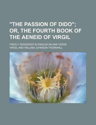 Book cover for "The Passion of Dido"; Freely Rendered in English Blank Verse