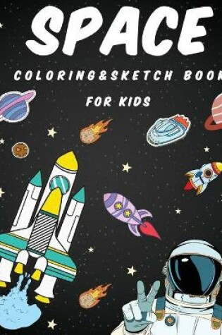 Cover of Space Coloring and Sketch Book For Kids
