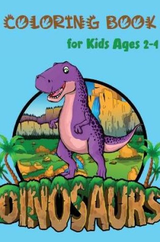 Cover of Dinosaurs Coloring Book for Kids Ages 2-4