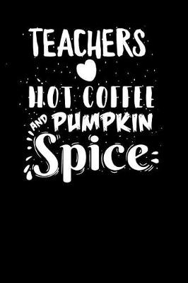 Book cover for Teachers Hot Coffee and Pumpkin Spice