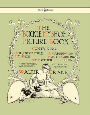 Cover of Buckle My Shoe Picture Book - Containing One, Two, Buckle My Shoe, a Gaping-Wide-Mouth-Waddling Frog, My Mother - Illustrated by Walter Crane