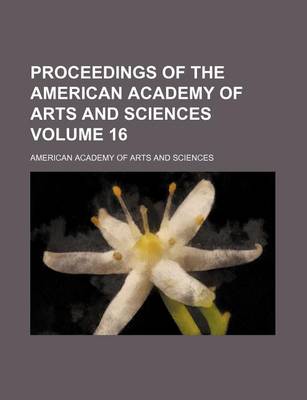 Book cover for Proceedings of the American Academy of Arts and Sciences Volume 16