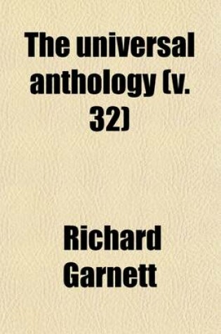 Cover of The Universal Anthology (Volume 32); A Collection of the Best Literature, Ancient, Mediaeval and Modern
