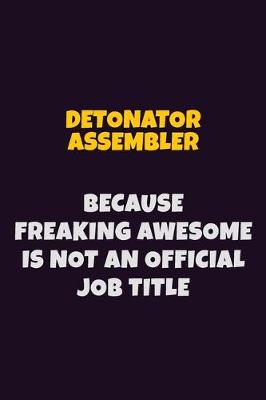 Book cover for Detonator Assembler, Because Freaking Awesome Is Not An Official Job Title